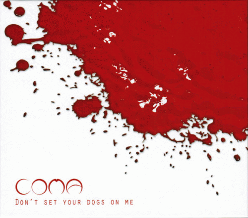 Coma : Don't Set Your Dogs On Me